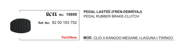FREN PEDAL LASTİĞİ 10698 CLIO-II KANGO MEGANE-I LAGUNA-I TWINGO 8200183752 | 8200183752