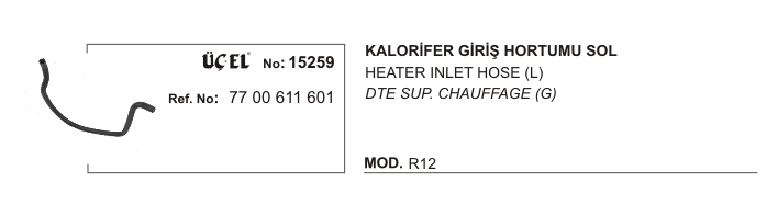 KALORİFER HORTUMU GİRİŞ 15259 R12 7700611601