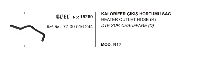 KALORİFER HORTUMU ÇIKIŞ 15260 R12 7700516244