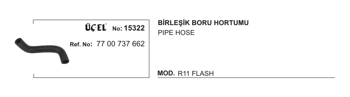 RADYATÖR HORTUMU 15322 R9 R11 FLASH 7700737662