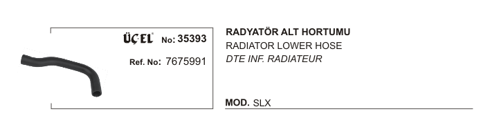 RADYATÖR HORTUMU ALT 35393 SLX 7675991 | 7675991