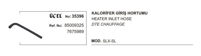 KALORİFER HORTUMU GİRİŞ 35396 SLX SL 85009325 7675989